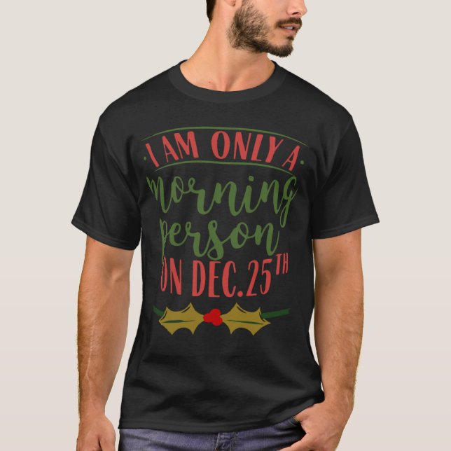 Camiseta I Am Only A Morning Person On December 25th Christ (Frente)