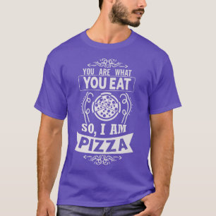 Camiseta I am Pizza Funny Foodie You ate what you Eat so I
