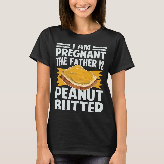 Camiseta I Am Pregnant  The Father Is Peanut Butter (Frente)
