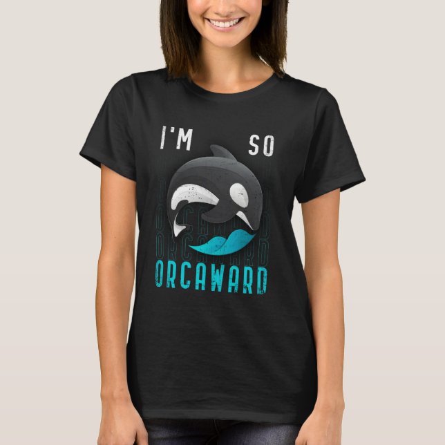 Camiseta I am so orcaward  Orca black killer whale (Frente)