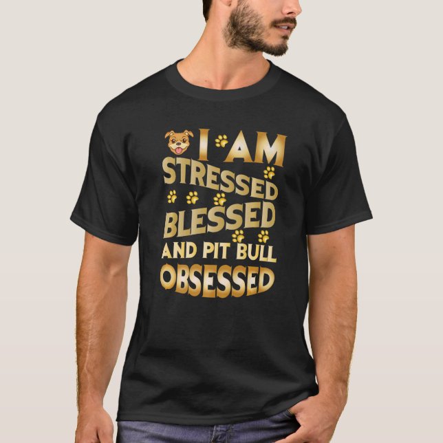 Camiseta I Am Stressed Blessed And Pitbull Obsessed   (Frente)