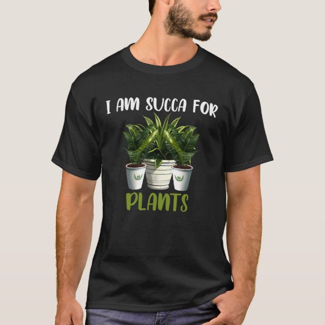 Camiseta I am Succa For Plants  Gardening Saying (Frente)