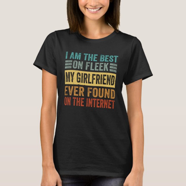Camiseta I Am The Best On Fleek My Girlfriend Ever Found    (Frente)