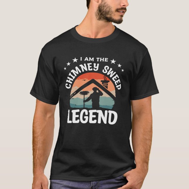 Camiseta I Am The Chimney Sweep Legend Fireplace Sweeper Cl (Frente)