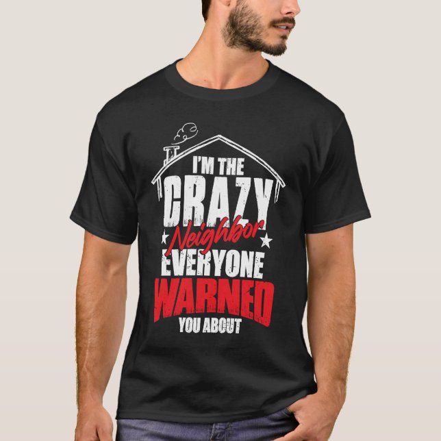 Camiseta I Am The Crazy Neighbor  1 (Frente)