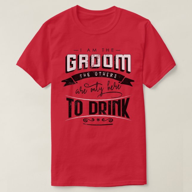 Camiseta I am the groom the others are only here to drink B (Frente do Design)