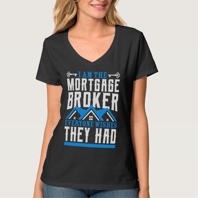 Camiseta I Am The Mortgage Broker Everyone Wishes They Had  (Frente)