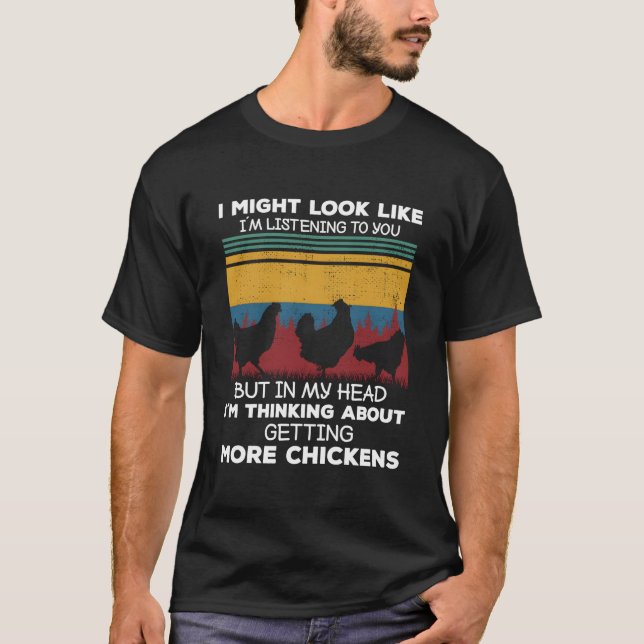 Camiseta I Am Thinking About Getting More Chickens Farming  (Frente)