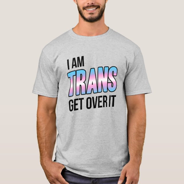 Camiseta I am trans get over it (Frente)