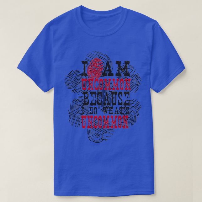 Camiseta I am uncommon because i do whats uncommon Abstract (Frente do Design)