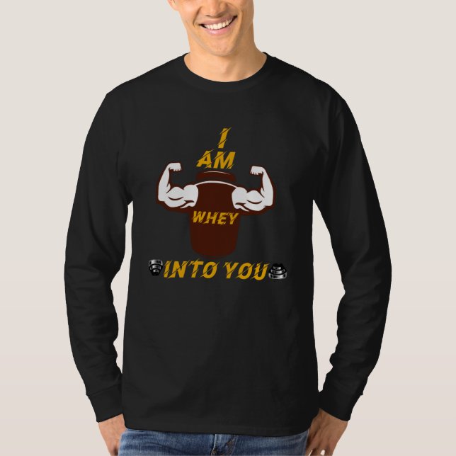 Camiseta I am WHEY Into You Muscle Arms Lifting Weights Gym (Frente)