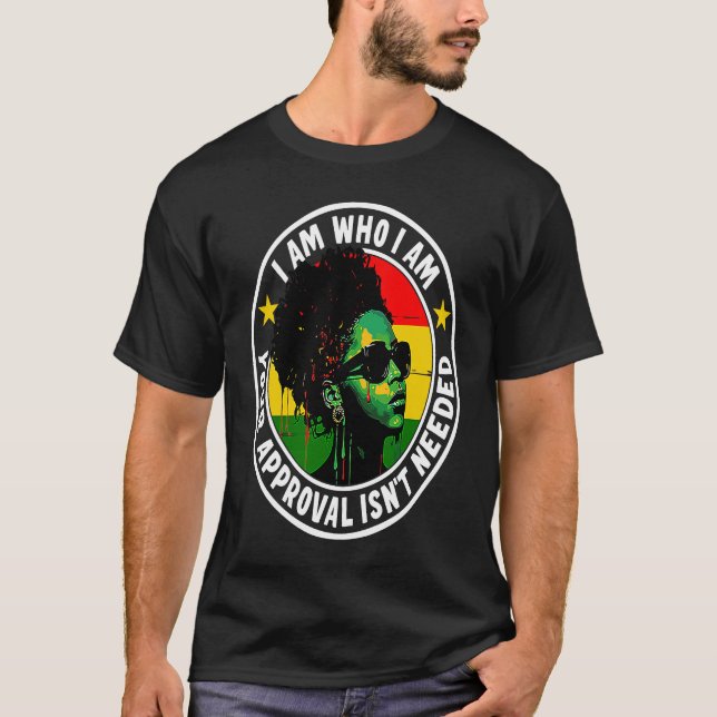 Camiseta I Am Who I Am Your Approval Isn't Needed (Frente)