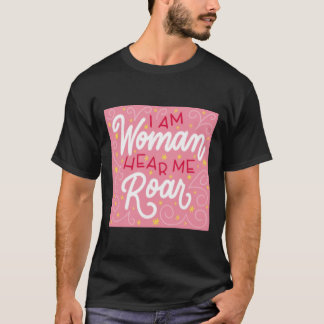 Camiseta \I Am Woman Hear Me Roar