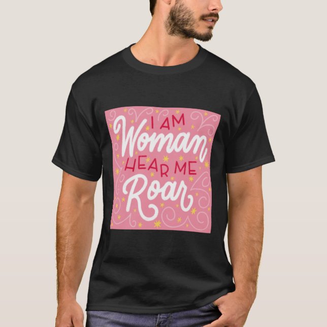 Camiseta \I Am Woman Hear Me Roar (Frente)