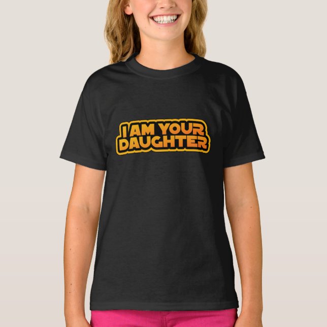 Camiseta I am your family, I am your daughter (Frente)