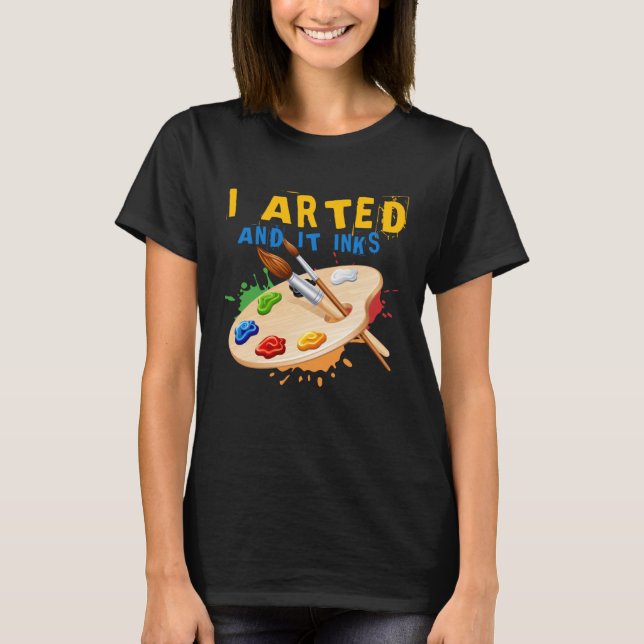 Camiseta I Arted And It Inks Artist Painter Ar (Frente)