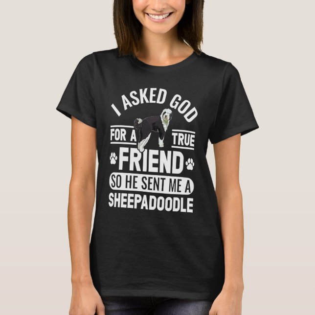 Camiseta I Asked God For A True Friend Doodle Dog Sheepadoo (Frente)