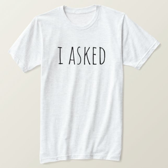 Camiseta I Asked Proposal Groom To Be Bridal Party Wedding (Frente do Design)