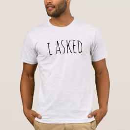 Camiseta I Asked Proposal Groom To Be Bridal Party Wedding