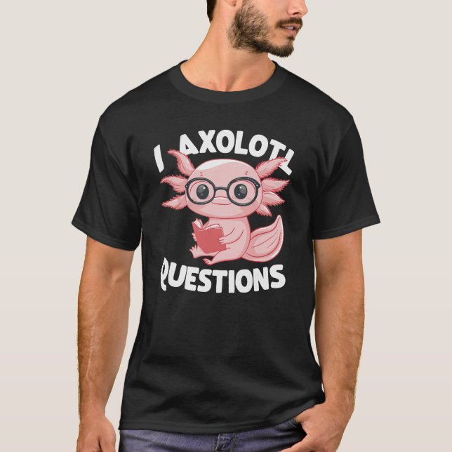 Camiseta I Axolotl Perguntas "Cute Axolotl" (Frente)