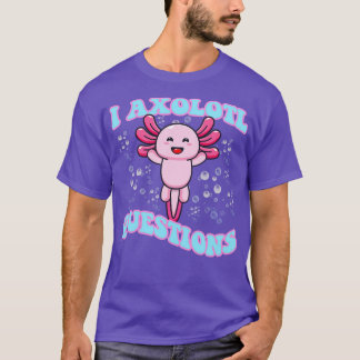 Camiseta I Axolotl Perguntas "Cute Axolotl"