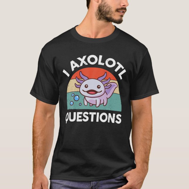 Camiseta I Axolotl questiona crianças bonitas e bonitas vin (Frente)