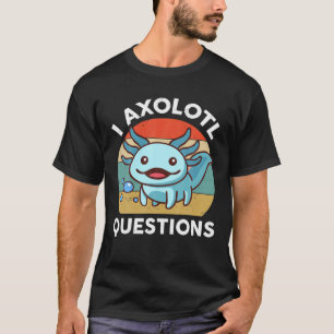 Camiseta I Axolotl questiona crianças homens mulheres mulh