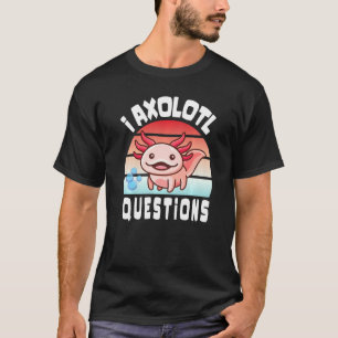 Camiseta I Axolotl questiona Engraçado Axolotl fofo para cr