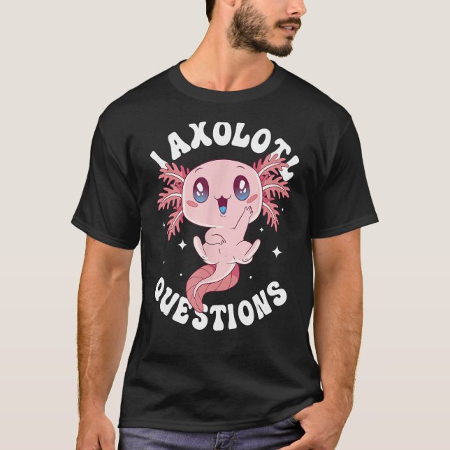 Camiseta I Axolotl questiona Engraçado Axolotl Lover Cute A (Frente)