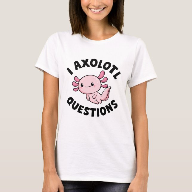 Camiseta I Axolotl Questions (Frente)
