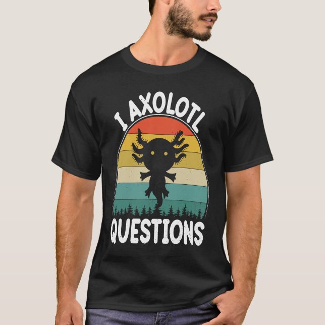 Camiseta I Axolotl Questions Cute Axolotl 2 (Frente)