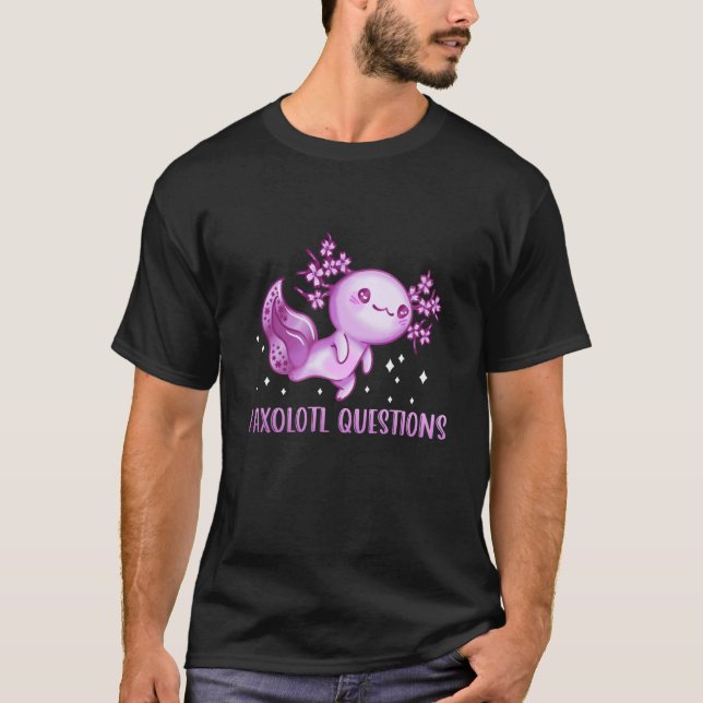 Camiseta I Axolotl Questions Cute Axolotl  3 (Frente)