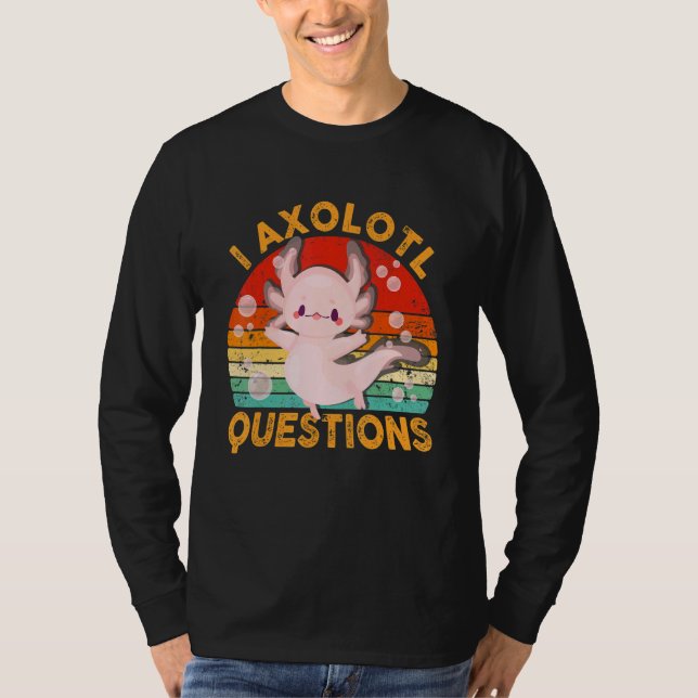 Camiseta I Axolotl Questions  Cute Axolotl  Kids Girls Boys (Frente)