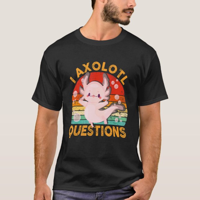 Camiseta I Axolotl Questions  Cute Axolotl  Kids Girls Boys (Frente)