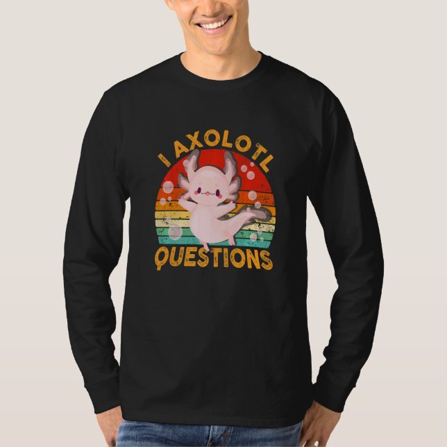 Camiseta I Axolotl Questions  Cute Axolotl Kids Girls Teens (Frente)