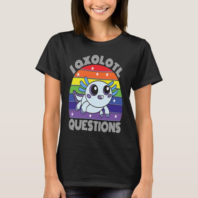 Camiseta I Axolotl Questions Cute Cyan Axolotl (Frente)
