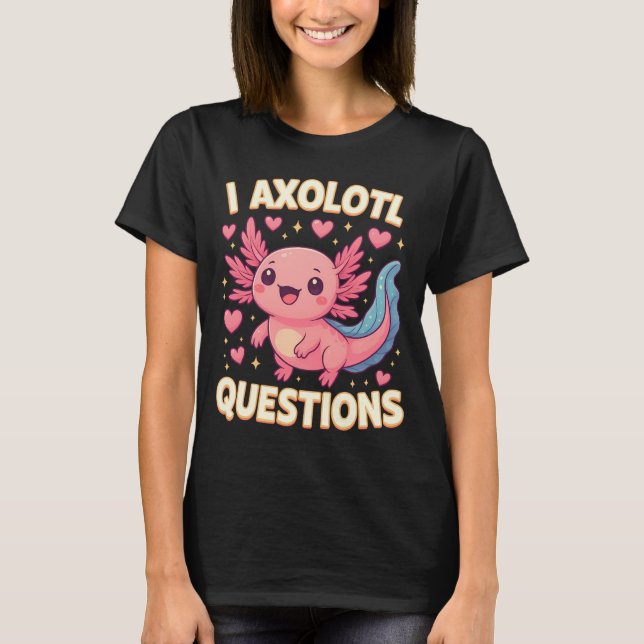 Camiseta I Axolotl Questions Cute Graphic Cute Salamander (Frente)