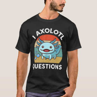 Camiseta I Axolotl Questions Kids Axolotl Plush Cute Axolot
