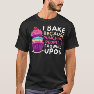 Camiseta I Bake Because Punching Is Frowned Upon  Funny Bak