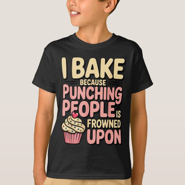 Camiseta I Bake Because Punching People Is Frowned Un Baker (Frente)