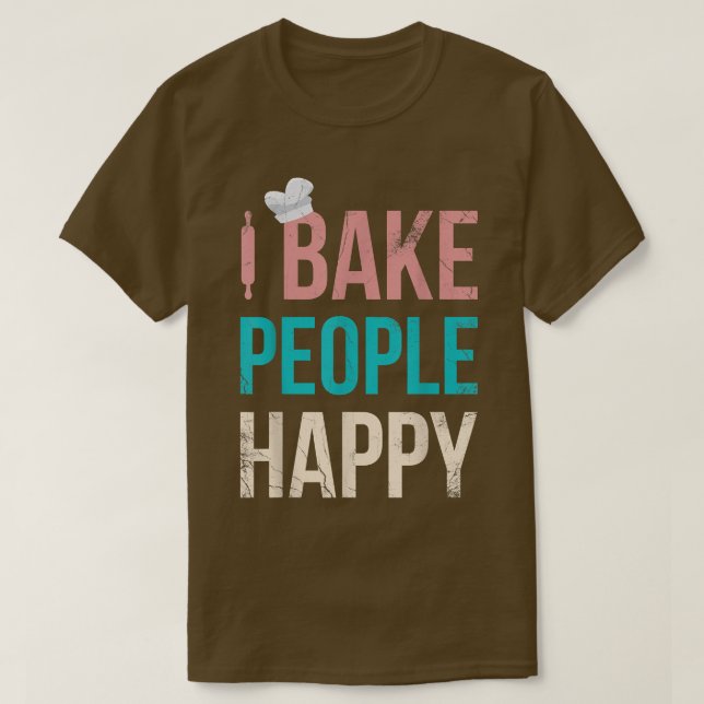 Camiseta I Bake People Happy For Baker Or Baking Fans  (Frente do Design)
