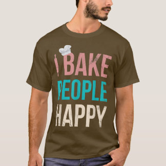 Camiseta I Bake People Happy For Baker Or Baking Fans