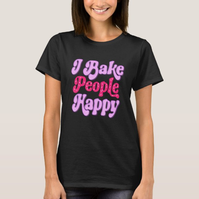 Camiseta I Bake People Happy for Cake Cupcake Baker Men Wom (Frente)