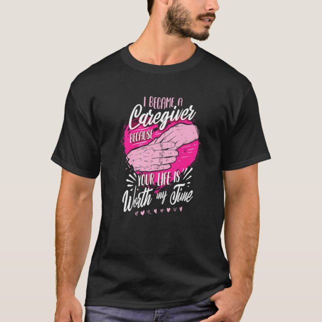 Camiseta I Became A Caregiver Because Your Life Is Worth My (Frente)