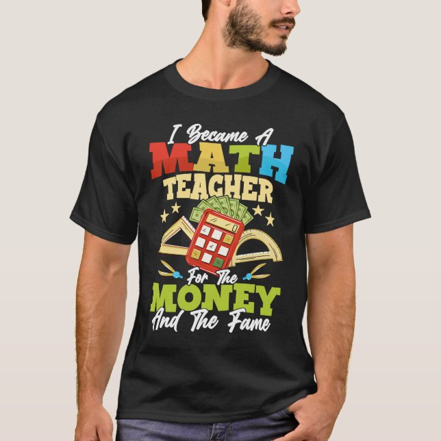 Camiseta I Became A Math Teacher For The Money Education Sc (Frente)