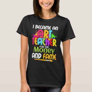 Camiseta I Became An Teacher For The Money And Fame Educati