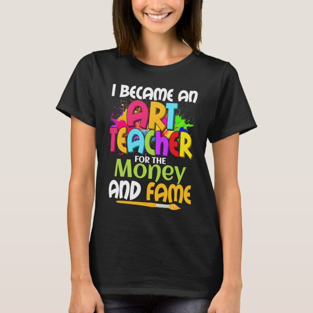 Camiseta I Became An Teacher For The Money And Fame Educati (Frente)