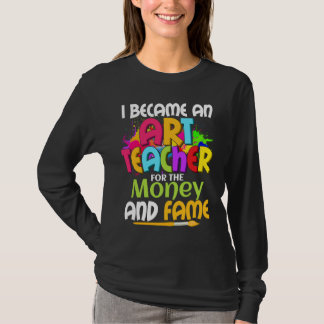 Camiseta I Became An Teacher For The Money And Fame Educati