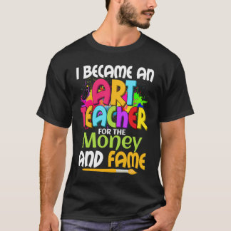 Camiseta I Became An Teacher For The Money And Fame Educati