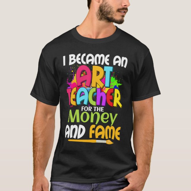 Camiseta I Became An Teacher For The Money And Fame Educati (Frente)